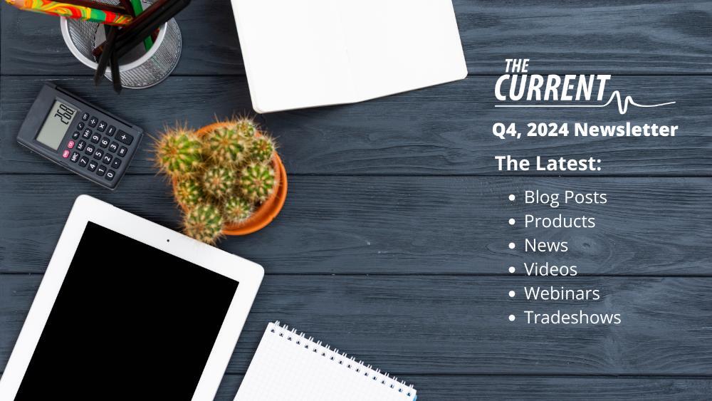 A workspace flat lay with a cactus, tablet, and notebook on a dark wood table. Text reads: 'The Current Q4, 2024 Newsletter The Latest: • Blog Posts • Products • News • Videos • Webinars • Tradeshows.'