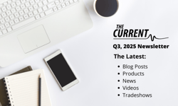 Desk with laptop, smartphone, notebook, pencil, and coffee next to text promoting 'The Current' Q3 2025 newsletter featuring blog posts, products, news, videos, and tradeshows.