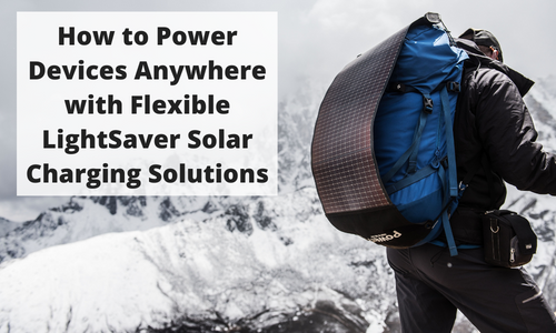 Man on a snowy mountain with a LightSaver Max on his pack with text How To Power Devices Anywhere with Flexible LightSaver Solar Charging Solutions