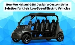 Post #134 How We Designed a Custom Solar Solution for GEM Low-Speed Electric Vehicles-1