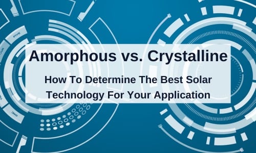 Amorphous vs. Crystalline: How To Determine The Best Solar Technology For Your Application text on a blue background with futuristic gears.