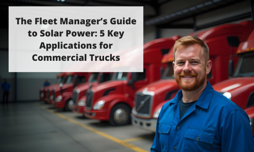 A fleet manager standing in front of a row of red commercial trucks, with the title "The Fleet Manager's Guide to Solar Power: 5 Key Applications for Commercial Trucks" displayed above him A fleet manager standing in front of a row of red commercial trucks, with the title "The Fleet Manager's Guide to Solar Power: 5 Key Applications for Commercial Trucks" displayed above him