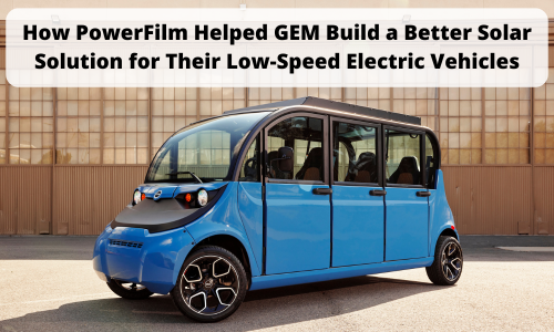 Blue GEM low-speed electric vehicle parked in front of an industrial building, with overlaid text stating, "How PowerFilm Helped GEM Build a Better Solar Solution for Their Low-Speed Electric Vehicles."