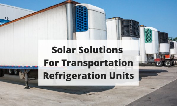 blog.powerfilmsolar.comhubfsphotosblogblog post 122 solar solutions for trailer refrigeration unitspost #122 solar solutions for transportation